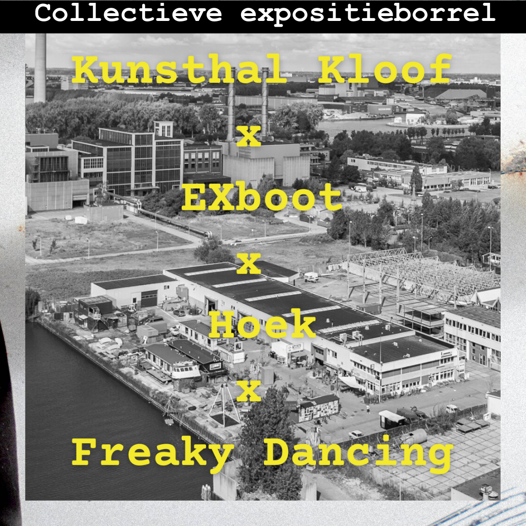 Collectieve Expositieborrel: EXboot x Kunsthal Kloof x HOEK X Freaky Dancing